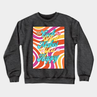 Cook what makes you happy Crewneck Sweatshirt